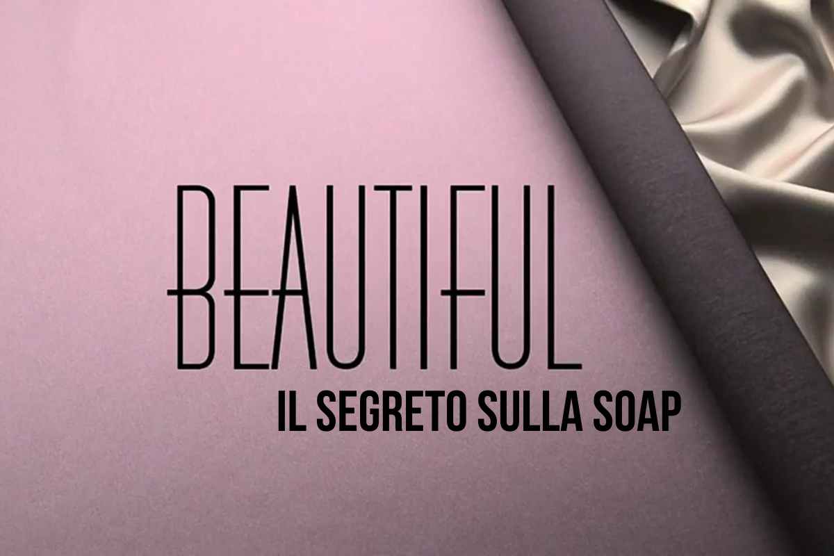 Beautiful, il segreto sulla soap